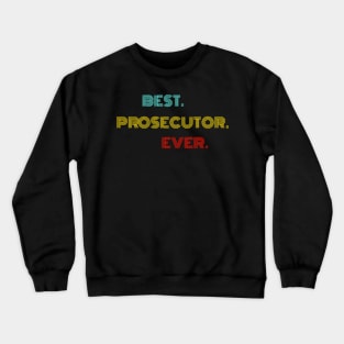 Best Prosecutor Ever - Nice Birthday Gift Idea Crewneck Sweatshirt